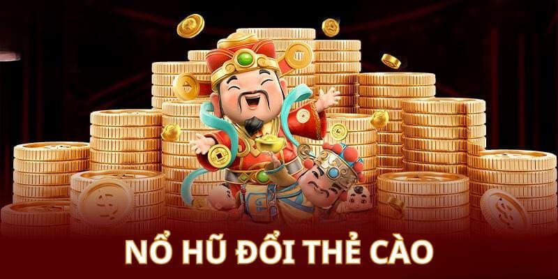 nổ hũ đổi thẻ cào Tại sao nổ hũ đổi thẻ cào hấp dẫn?