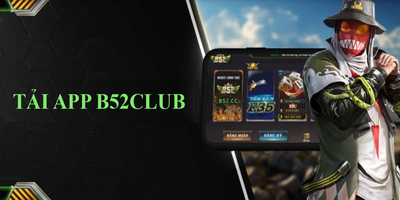 Lợi ích khi tải app B52club