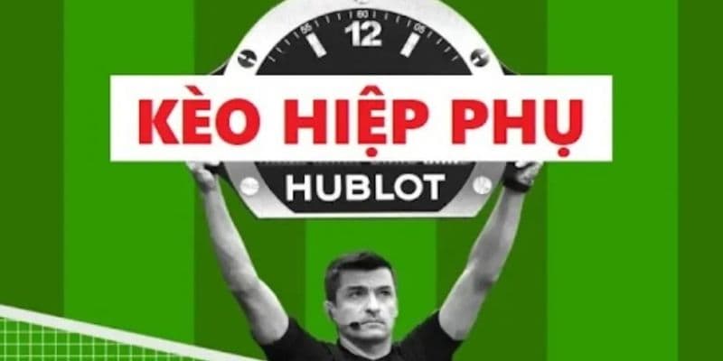 Khái niệm kèo hiệp phụ là gì